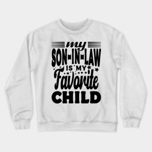 My Son In Law Is My Favorite Child Mother In Law Black Crewneck Sweatshirt